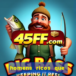 homens ricos que querem bancar